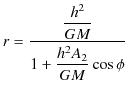 $\displaystyle r=\dfrac{\dfrac{h^{2}}{GM}}{1+\dfrac{h^{2}A_{2}}{GM}\cos\phi}$