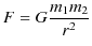 $\displaystyle F=G\dfrac{m_{1}m_{2}}{r^{2}}$