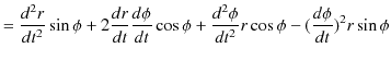 $\displaystyle =\dfrac{d^{2}r}{dt^{2}}\sin\phi+2\dfrac{dr}{dt}\dfrac{d\phi}{dt}\cos\phi+\dfrac{d^{2}\phi}{dt^{2}}r\cos\phi-(\dfrac{d\phi}{dt})^{2}r\sin\phi$