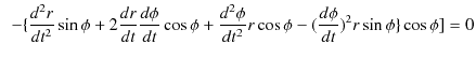 $\displaystyle \,\,\,-\{\dfrac{d^{2}r}{dt^{2}}\sin\phi+2\dfrac{dr}{dt}\dfrac{d\p...
...dfrac{d^{2}\phi}{dt^{2}}r\cos\phi-(\dfrac{d\phi}{dt})^{2}r\sin\phi\}\cos\phi]=0$