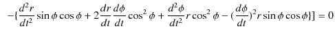 $\displaystyle \,\,\,-\{\dfrac{d^{2}r}{dt^{2}}\sin\phi\cos⁡\phi+2\dfrac{dr}{dt...
...c{d^{2}\phi}{dt^{2}}r\cos^{2}\phi-(\dfrac{d\phi}{dt})^{2}r\sin\phi\cos\phi\}]=0$