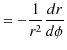 $\displaystyle =-\dfrac{1}{r^{2}}\dfrac{dr}{d\phi}$