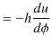 $\displaystyle =-h\dfrac{du}{d\phi}$