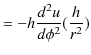 $\displaystyle =-h\dfrac{d^{2}u}{d\phi^{2}}(\dfrac{h}{r^{2}})$