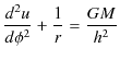 $\displaystyle \dfrac{d^{2}u}{d\phi^{2}}+\dfrac{1}{r}=\dfrac{GM}{h^{2}}$