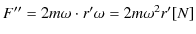 $ F''=2m\omega\cdot r'\omega=2m\omega^{2}r'[N]$