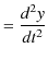 $\displaystyle =\dfrac{d^{2}y}{dt^{2}}$