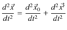 $\displaystyle \dfrac{d^{2}\vec{x}}{dt^{2}}=\dfrac{d^{2}\vec{x}_{0}}{dt^{2}}+\dfrac{d^{2}\vec{x'}}{dt^{2}}$