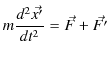 $\displaystyle m\dfrac{d^{2}\vec{x'}}{dt^{2}}=\vec{F}+\vec{F'}$