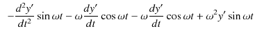 $\displaystyle \,\,\,-\dfrac{d^{2}y'}{dt^{2}}\sin\omega t-\omega\dfrac{dy'}{dt}\cos\omega t-\omega\dfrac{dy'}{dt}\cos\omega t+\omega^{2}y'\sin\omega t$