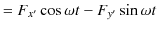 $\displaystyle =F_{x'}\cos\omega t-F_{y'}\sin\omega t$