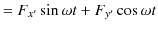 $\displaystyle =F_{x'}\sin\omega t+F_{y'}\cos\omega t$