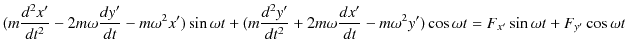 $\displaystyle (m\dfrac{d^{2}x'}{dt^{2}}-2m\omega\dfrac{dy'}{dt}-m\omega^{2}x')\...
...dfrac{dx'}{dt}-m\omega^{2}y')\cos\omega t=F_{x'}\sin\omega t+F_{y'}\cos\omega t$