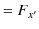 $\displaystyle =F_{x'}$