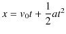 $\displaystyle x=v_{0}t+\dfrac{1}{2}at^{2}$