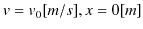 $ v=v_{0}[m/s],x=0[m]$