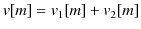 $\displaystyle v[m]=v_{1}[m]+v_{2}[m]$