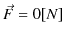 $ \vec{F}=0[N]$