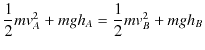 $\displaystyle \dfrac{1}{2}mv_{A}^{2}+mgh_{A}=\dfrac{1}{2}mv_{B}^{2}+mgh_{B}$