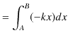 $\displaystyle =\int_{A}^{B}(-kx)dx$