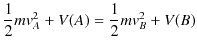 $\displaystyle \dfrac{1}{2}mv_{A}^{2}+V(A)=\dfrac{1}{2}mv_{B}^{2}+V(B)$