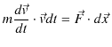 $\displaystyle m\dfrac{d\vec{v}}{dt}\cdot\vec{v}dt=\vec{F}\cdot d\vec{x}\,$