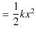 $\displaystyle =\dfrac{1}{2}kx^{2}$