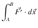 $\displaystyle \int_{A}^{B}\vec{F'}\cdot d\vec{x}\,$