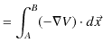 $\displaystyle =\int_{A}^{B}(-\nabla V)\cdot d\vec{x}$