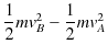 $\displaystyle \dfrac{1}{2}mv_{B}^{2}-\dfrac{1}{2}mv_{A}^{2}$