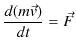 $\displaystyle \dfrac{d(m\vec{v})}{dt}=\vec{F}$