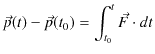 $\displaystyle \vec{p}(t)-\vec{p}(t_{0})=\int_{t_{0}}^{t}\vec{F}\cdot dt$