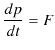 $\displaystyle \dfrac{dp}{dt}=F$