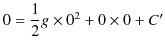 $\displaystyle 0=\dfrac{1}{2}g\times0^{2}+0\times0+C'$