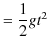 $\displaystyle =\dfrac{1}{2}gt^{2}$