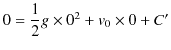 $\displaystyle 0=\dfrac{1}{2}g\times0^{2}+v_{0}\times0+C'$