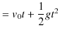 $\displaystyle =v_{0}t+\dfrac{1}{2}gt^{2}$