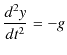 $\displaystyle \dfrac{d^{2}y}{dt^{2}}=-g$