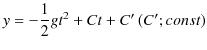 $\displaystyle y=-\dfrac{1}{2}gt^{2}+Ct+C'\,(C';const)$