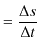 $\displaystyle =\dfrac{\Delta s}{\Delta t}$