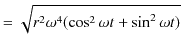 $\displaystyle =\sqrt{r^{2}\omega^{4}(\cos^{2}\omega t+\sin^{2}\omega t)}$