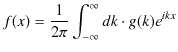 $\displaystyle f(x)=\dfrac{1}{2\pi}\int_{-\infty}^{\infty}dk\cdot g(k)e^{ikx}$