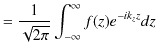 $\displaystyle =\dfrac{1}{\sqrt{2\pi}}\int_{-\infty}^{\infty}f(z)e^{-ik_{z}z}dz$