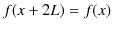 $\displaystyle f(x+2L)=f(x)$