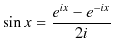 $\displaystyle \sin x=\dfrac{e^{i x}-e^{-i x}}{2i}$