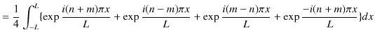 $\displaystyle =\dfrac{1}{4}\int_{-L}^{L}\{\exp\dfrac{i(n+m)\pi x}{L}+\exp\dfrac{i(n-m)\pi x}{L}+\exp\dfrac{i(m-n)\pi x}{L}+\exp\dfrac{-i(n+m)\pi x}{L}\}dx$