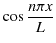 $ \cos\dfrac{n\pi x}{L}$