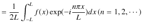 $\displaystyle =\dfrac{1}{2L}\int_{-L}^{L}f(x)\exp(-i\dfrac{n\pi x}{L})dx\,(n=1,2,\cdots)$