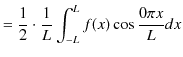 $\displaystyle =\dfrac{1}{2}\cdot\dfrac{1}{L}\int_{-L}^{L}f(x)\cos\dfrac{0\pi x}{L}dx$