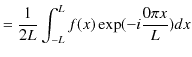 $\displaystyle =\dfrac{1}{2L}\int_{-L}^{L}f(x)\exp(-i\dfrac{0\pi x}{L})dx$